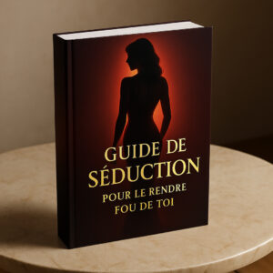 Guide de Séduction pour le rendre fou de toi