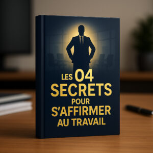 Les 04 secrets pour s'affirmer au travail